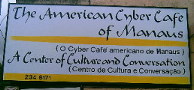 The American CyberCafé: Broadband Internet access and espresso in Manaus.